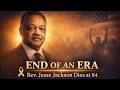 Civil Rights Icon Rev. Jesse Jackson Dies at 84 — End of an Era