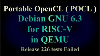 Portable OpenCL ( POCL ) - Debian 6.3 for RISC-V in QEMU - Release 226 tests Failed ( VTR-281 )