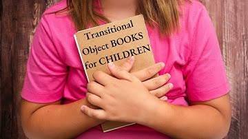 Transitional Objects for Children - An Experience Book For Attachment Challenges Separation Anxiety