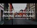 Round And Round Imagine Dragons Lyrics mp3