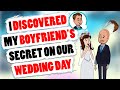 I Discovered My Boyfriend&#39;s Secret On Our Wedding Day