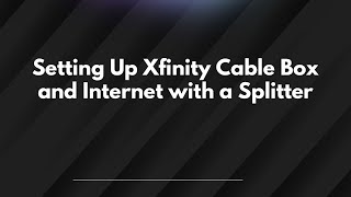 Setting Up Xfinity Cable Box and Internet with a Splitter