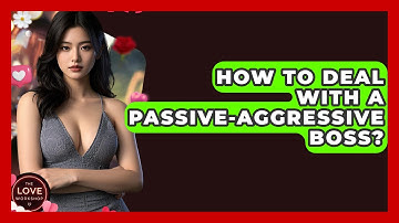 How To Deal With A Passive-aggressive Boss? - The Love Workshop