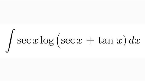 Integral of sec X into log (sec x + tan x)