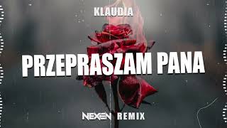 Klaudia - Przepraszam Pana (NEXEN REMIX)