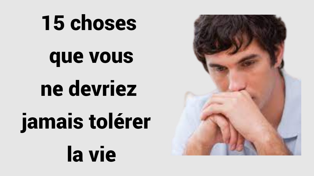15 choses que vous ne devriez jamais tolérer dans la vie - YouTube