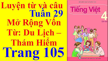 Tiếng Việt Lớp 4 Tuần 29 Luyện Từ Và Câu – Mở Rộng Vốn Từ: Du Lịch – Thám Hiểm – Trang 105