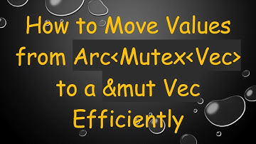 How to Move Values from Arc Mutex Vec  to a &mut Vec Efficiently