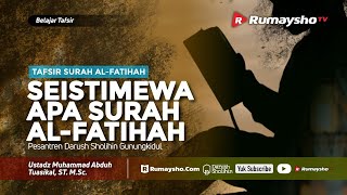 Tafsir Surah Al-Fatihah #02 : Seistimewa apa Surat Al-Fatihah? - Ustadz M Abduh Tuasikal