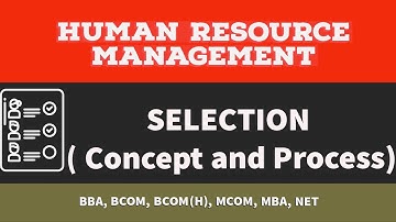 Human Resource Management(SELECTION- Concept and Steps/ Process) BBA, BCOM,BCOM(H),MCOM,MBA,NET