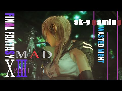 【FFXⅢ】MAD 【wasted night】歌詞付4k 　ＧＭＶ |  sk-y