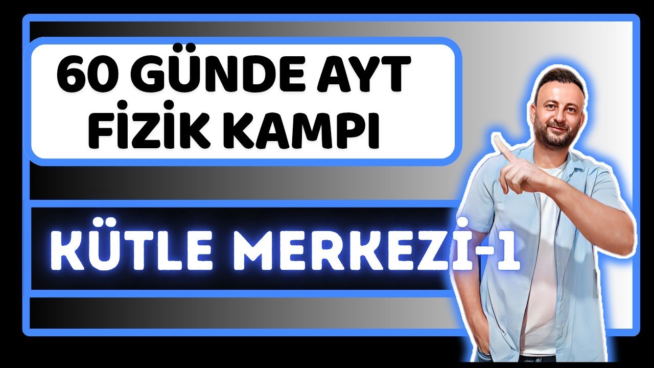 21.Gün | Kütle ve Ağırlık Merkezi | Hacıyatmaz Neden Yatmaz | Deney | 11.Sınıf AYT Fizik Kampı
