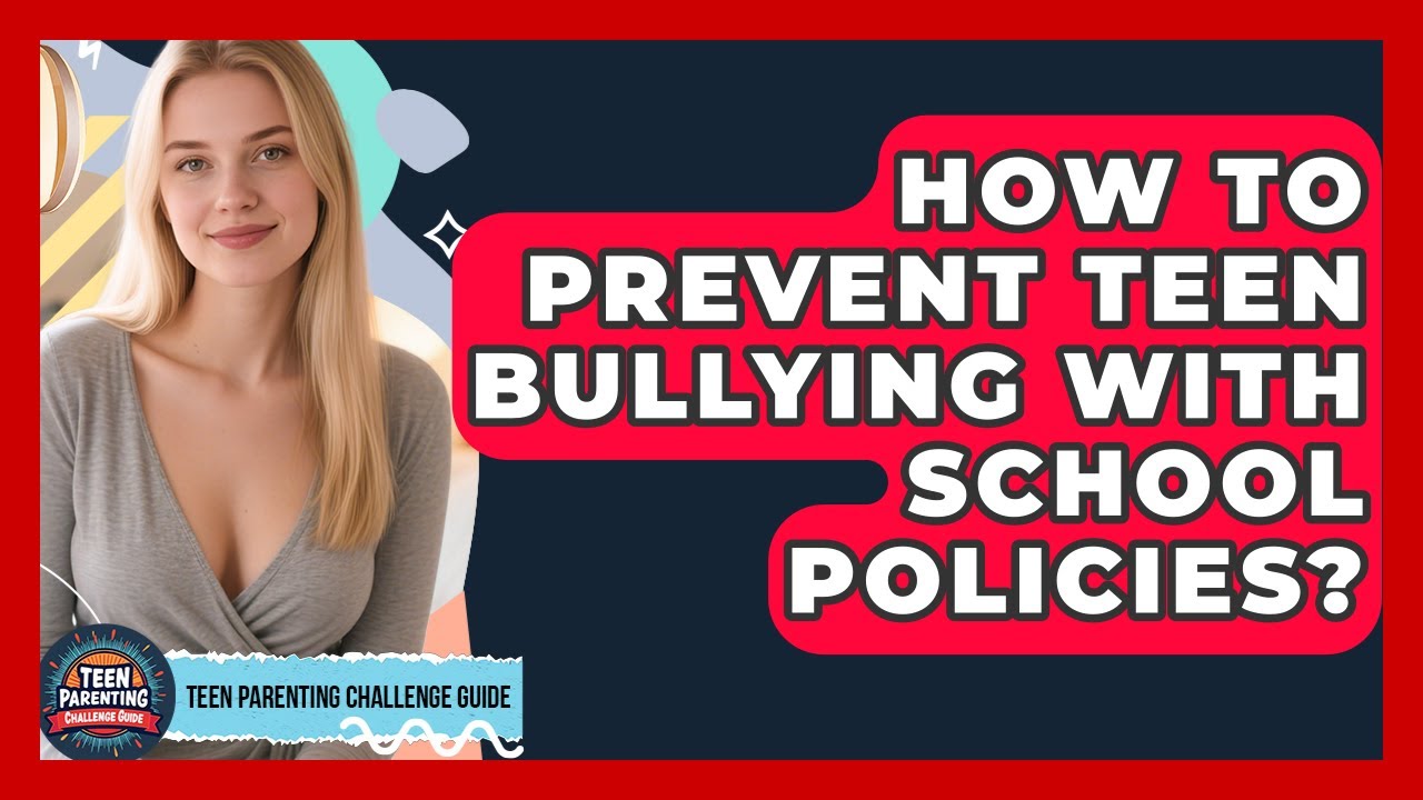 How To Prevent Teen Bullying With School Policies? - Teen Parenting Challenge Guide