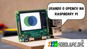 OpenCV + Raspberry Pi: Transforme Seu Projeto com Visão Computacional