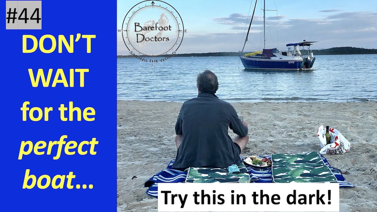 #44. Don't Wait for the PERFECT BOAT!!! ....And try THIS in the dark....