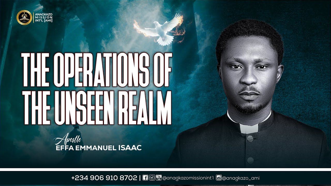 The Operations of the Unseen Realm || Apostle Effa Emmanuel Isaac || 24 ...