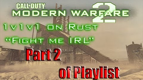 Call of Duty: MW2 - 1v1v1 On Rust - "Fight me IRL"