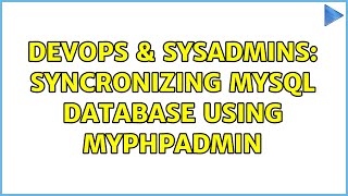 DevOps & SysAdmins: Syncronizing mySQL database using myPHPAdmin Profile