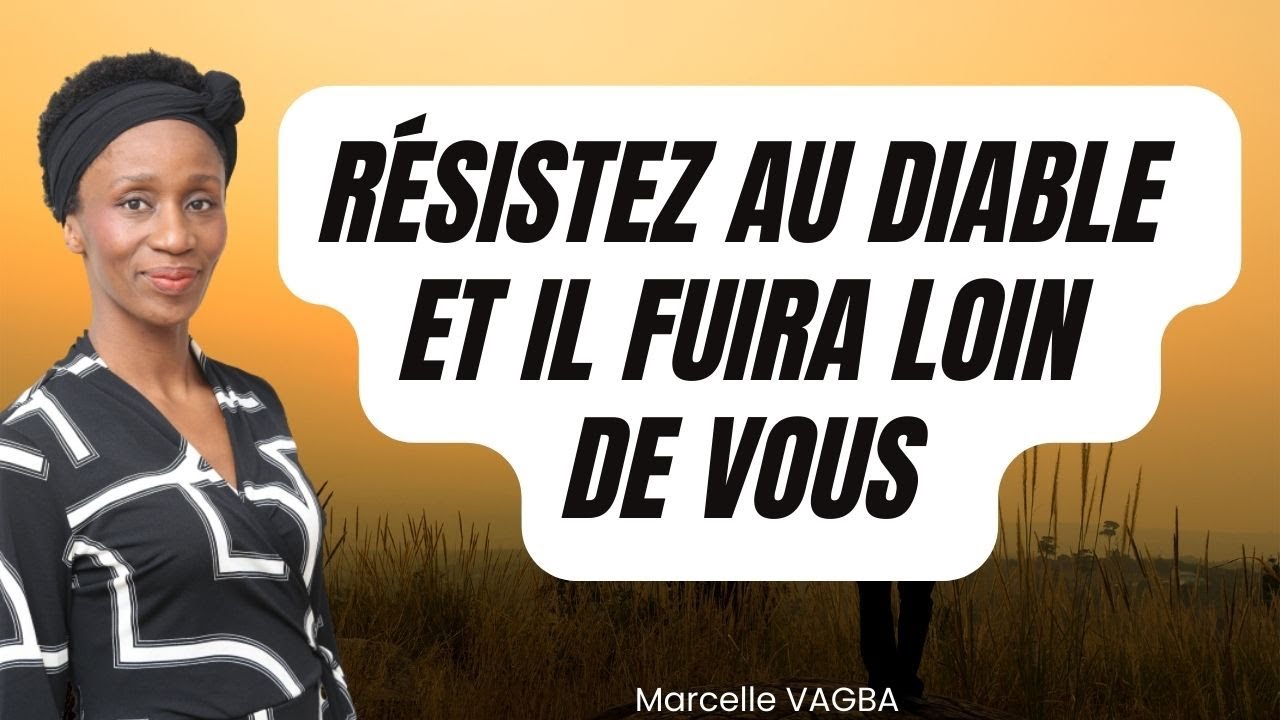 RESISTEZ AU DIABLE ET IL FUIRA LOIN DE VOUS / Marcelle VAGBA - YouTube