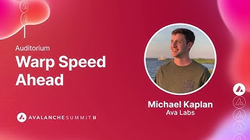 Warp Speed Ahead: Michael Kaplan, Ava Labs I Avalanche Summit II