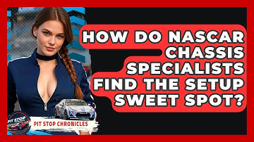 How Do NASCAR Chassis Specialists Find The Setup Sweet Spot? - Pit Stop Chronicles