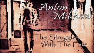 Anton Mikheev - The Struggle With The Fate (Original Track)