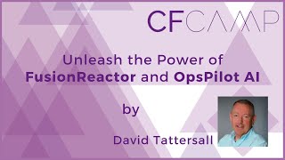 CFCamp 2023 - Unleash the Power of FusionReactor and OpsPilot AI by David Tattersall
