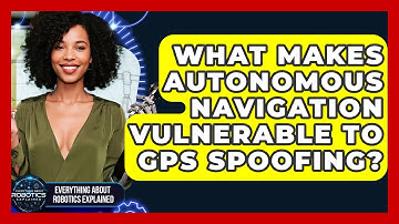 What Makes Autonomous Navigation Vulnerable To GPS Spoofing? - Everything About Robotics Explained