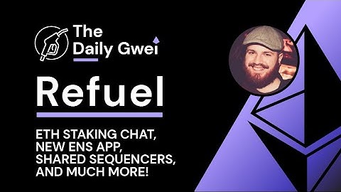 ETH staking chat, New ENS app and more - The Daily Gwei Refuel #569 - Ethereum Updates