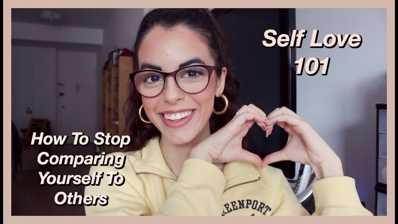 How To Stop Comparing Yourself To Others | Self Love 101 - YouTube