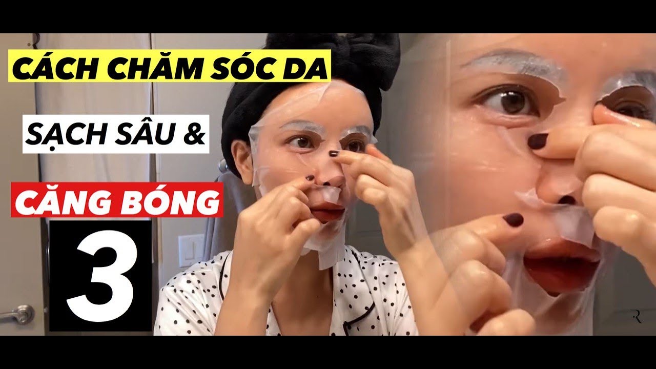 Cách Chăm Sóc Da Mặt Sạch Sâu & Căng Bóng Ep 3 | Skincare Tips