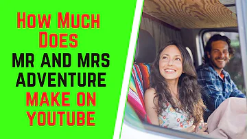 How Much Does Mr and Mrs Adventure Make On YouTube