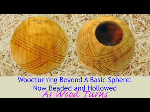 Woodturning Beyond A Basic Sphere: Now Beaded and Hollowed