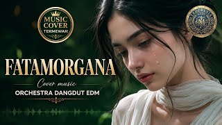 FATAMORGANA | Versi Orchestra Dangdut EDM Paling Megah dan Bikin Ketagihan!