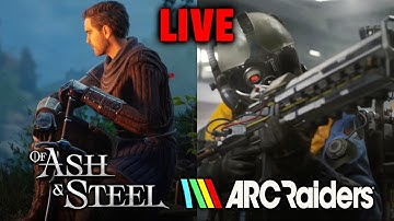 Ash & Steel and Arc Raiders Stream!