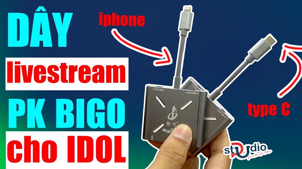 ✅ Dây livestream tốt cho Idol Bigo, App PK nói chuyện... - youtube