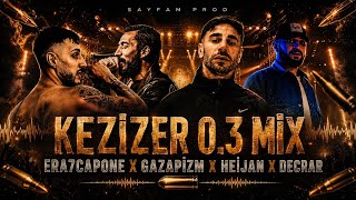 #KEZİZER 0.3 MİX ERA7CAPONE X GAZAPİZİM X HEİJAN X DECRAR 