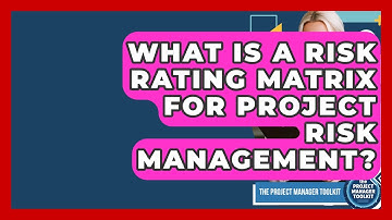 What Is A Risk Rating Matrix For Project Risk Management? - The Project Manager Toolkit