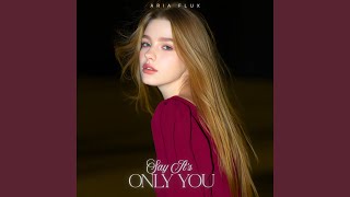 Say It's Only You - Aria Flux