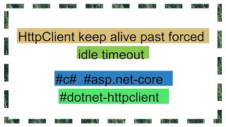 HttpClient keep alive past forced idle timeout