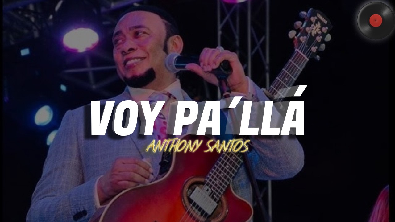 Voy Pa'llá - Antony Santos (Letra)