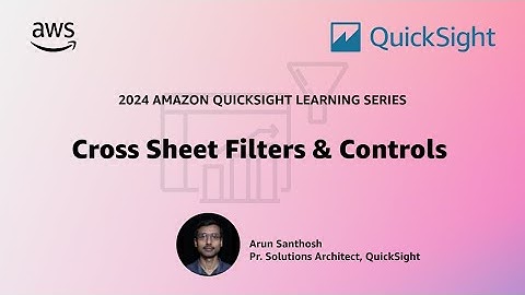Cross Sheet Filters and Controls: 2024 Amazon QuickSight Learning Series