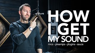 How I Get My Sound - Mics, Preamps, Plugins & Sauce