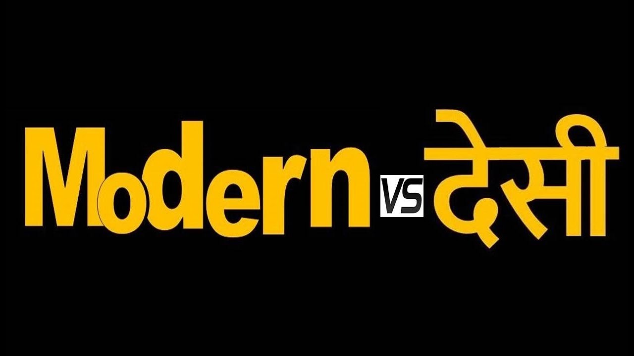 Modern vs Desi