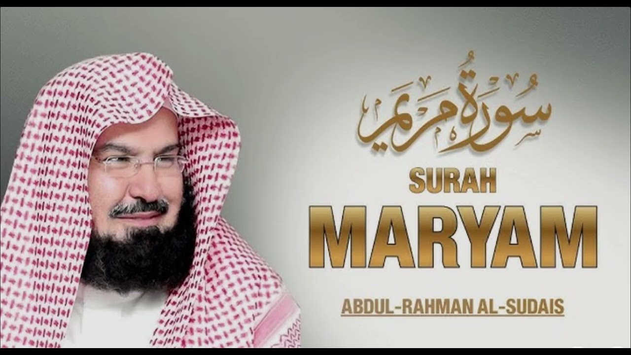 Surah Maryam – Powerful Recitation by Abdul Rahman Al-Sudais