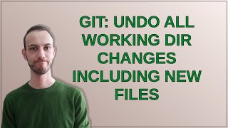 git: undo all working dir changes including new files