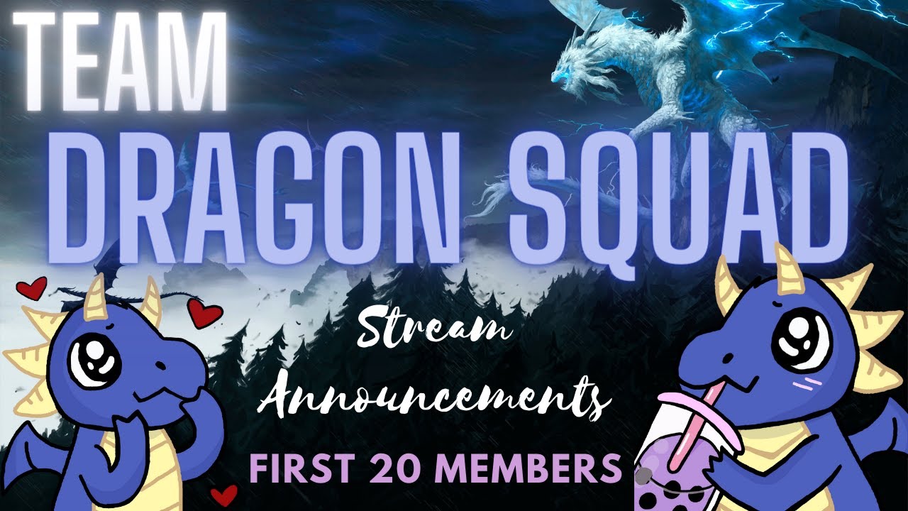 TEAM DRAGON SQUAD STREAM ANNOUNCEMENTS! | First 20 Members! | # ...