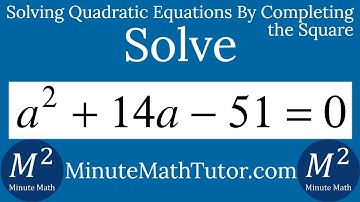 Solve a^2+14a-51=0 by Completing the Square