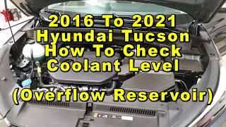 Hyundai Tucson How To Check Coolant Level Overflow Reservoir 2016 2017 2018 2019 2020 & 2021