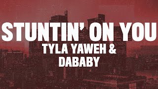 Tyla Yaweh - Stuntin' On You (Lyrics) ft. DaBaby